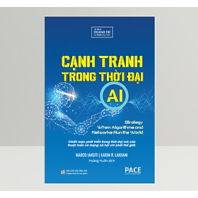 Cạnh Tranh Trong Thời Đại AI (Competing In The Age Of AI) - Marco Iansiti, Karim R. Lakhani - PACE Books