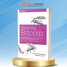 [Einstetin Books] Bitcoin Thực Hành: Những Khái Niệm Cơ Bản Và Cách Sử Dụng Đúng Đồng Tiền Mã Hóa (Mastering Bitcoin)
