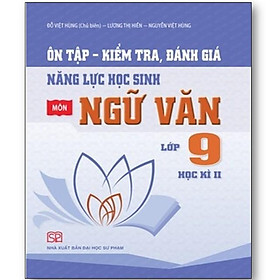 Sách - Ôn tập, kiểm tra, đánh giá năng lực học sinh môn Ngữ Văn Lớp 9 Học kì II