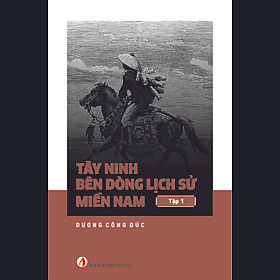 Tây Ninh Bên Dòng Lịch Sử Miền Nam Việt Nam