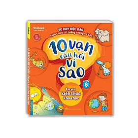 Sách - 10 Vạn Câu Hỏi Vì Sao - Em Yêu Kiến Thức Khoa Học - Quyển 6 - Minh Thắng