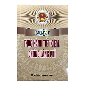 Sách - Luật thực hành tiết kiệm, chống lãng phí - Nhiều tác giả - NXB Lao động