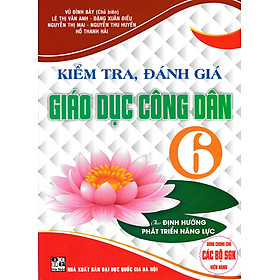 Sách tham khảo- Kiểm Tra, Đánh Giá Giáo Dục Công Dân 6 (Theo Định Hướng Phát Triển Năng Lực)_HA