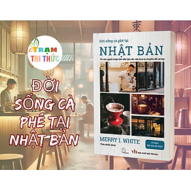 Đời Sống Cà Phê Tại Nhật Bản - Từ Chủ Nghĩa Hoàn Hảo Đến Bản Sắc Văn Hóa Và Chuyển Đổi Xã Hội - Tớ Là Mây - NXB Văn Học