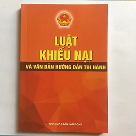 Luật khiếu nại và VBHD thi hành - Quốc Hội - NXB Lao Động - Dân Hiền