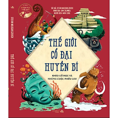 Thế Giới Cổ Đại Huyền Bí: Khảo Cổ Học Và Những Cuộc Phiêu Lưu