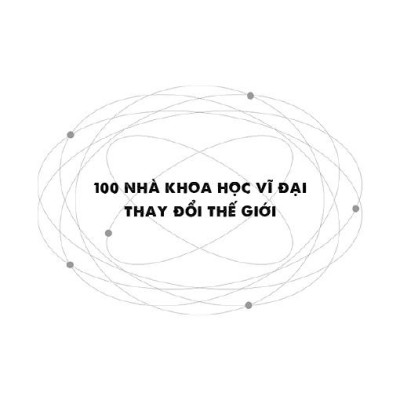 100 Nhà Khoa Học Vĩ Đại Thay Đổi Thế Giới
