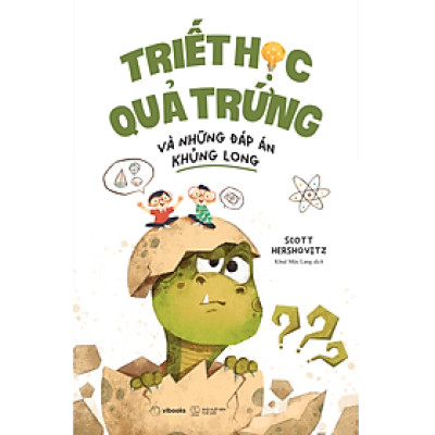 Triết Học Quả Trứng Và Những Đáp Án Khủng Long