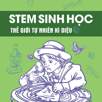 Sách - STEM Sinh Học - Thế Giới Tự Nhiên Kì Diệu