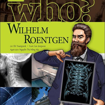 Who? Chuyện Kể Về Danh Nhân Thế Giới - Wilhelm Roentgen (Tái Bản 2023)