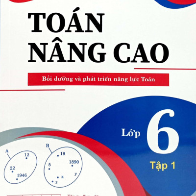 Toán Nâng Cao - Bồi Dưỡng Và Phát Triển Năng Lực Toán Lớp 6 - Tập 1