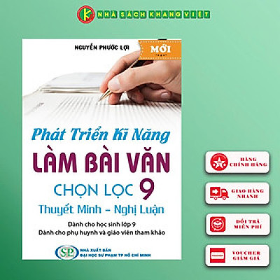 Phát Triển Kĩ Năng Làm Bài Văn Chọn Lọc 9 (Thuyết Minh - Nghị Luận)