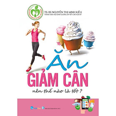 Ăn Giảm Cân Thế Nào Là Tốt (Tái Bản)