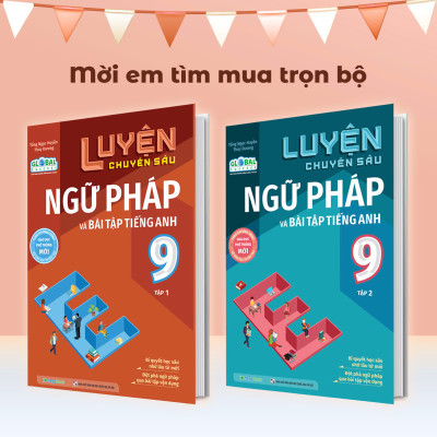 Luyện chuyên sâu ngữ pháp và bài tập tiếng anh Lớp 9 tập 2 (Global)