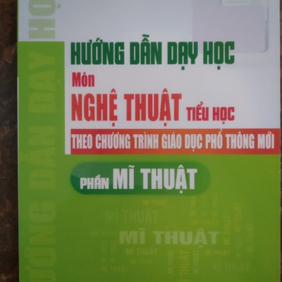 Sách-Hướng Dẫn Dạy Học Môn Nghệ Thuật Tiểu Học Theo Chương Trình Giáo Dục Phổ Thông Mới - Phần Mĩ Thuật