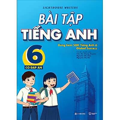 Bài Tập Tiếng Anh 6 - Có Đáp Án (Dùng Kèm SGK Tiếng Anh 6 Global Success)