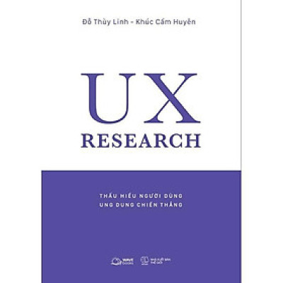 Sách  UX RESEARCH  Thấu Hiểu Người Dùng, Ung Dung Chiến Thắng - Bản Quyền