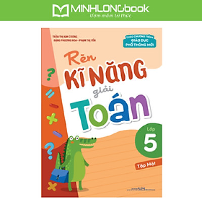 Sách: Rèn Kĩ Năng Giải Toán Lớp 5 - Tập 1 (Theo Chương Trình Giáo Dục Phổ Thông Mới)