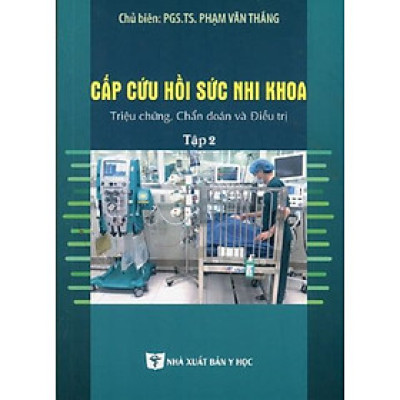 Cấp Cứu Hồi Sức Nhi Khoa Triệu Chứng, Chẩn Đoán Và Điều Trị Tập 2