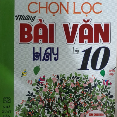  Chọn Lọc Những Bài Văn Hay Lớp 10 ( Dùng Cho các Bộ sách Giáo Khoa Hiện hành )