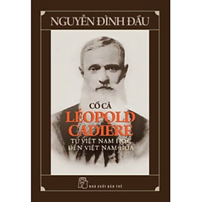 CỐ CẢ LÉOPOLD CADIÈRE - TỪ VIỆT NAM HỌC ĐẾN VIỆT NAM HÓA – Nguyễn Đình Đầu – NXB Trẻ