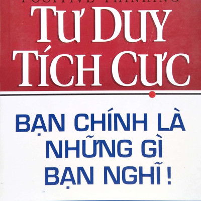 Sách Tư Duy Tích Cực - Bạn Chính Là Những Gì Bạn Nghĩ (Tái Bản 2020)