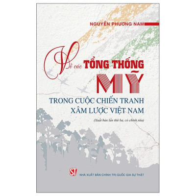 Sách - Về Các Tổng Thống Mỹ Trong Cuộc Chiến Tranh Xâm Lược Việt Nam