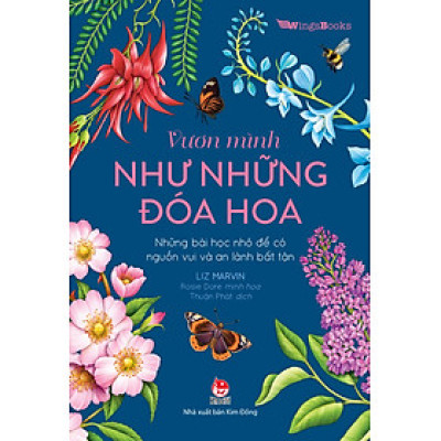 Vươn Mình Như Những Đoá Hoa - Những Bài Học Nhỏ Để Có Nguồn Vui Và An Lành Bất Tận