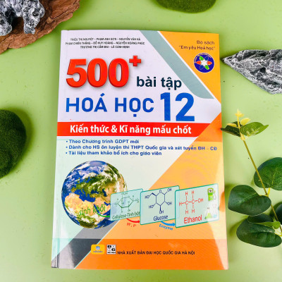 Sách - 500+ Bài Tập Hóa Học 12: Kiến thức và Kĩ năng mấu chốt - Theo chương trình GDPT mới - ndbooks