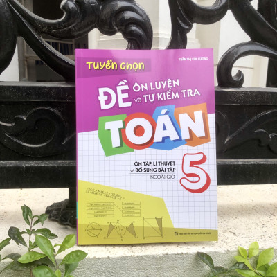 Sách: Tuyển Chọn Đề Ôn Luyện Và Tự Kiểm Tra Toán Lớp 5