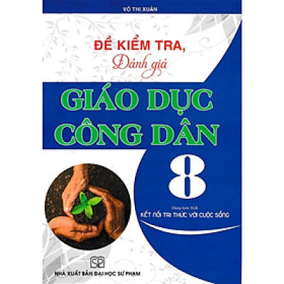 Sách - Đề Kiểm Tra, Đánh Giá Giáo Dục Công Dân 8 (Dùng Kèm SGK Kết Nối Tri Thức Với Cuộc Sống)HA-MK