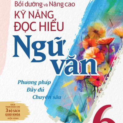 Bồi Dưỡng Và Nâng Cao Kỹ Năng Đọc Hiểu Ngữ Văn 6