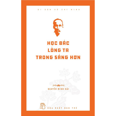 Di sản Hồ Chí Minh: Học Bác lòng ta trong sáng hơn