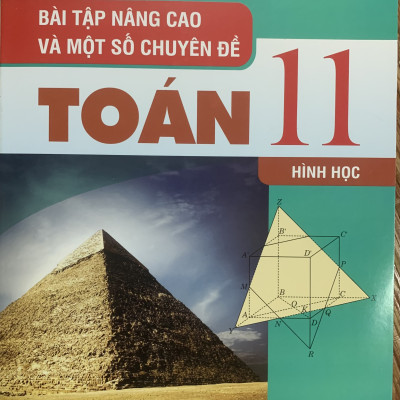 Combo bài tập nâng cao và một số chuyên đề toán 11( hình học và đại số giải tích thống kê xác suất