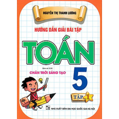 Hướng Dẫn Giải Bài Tập Toán 5 - Tập 1 (Bám Sát SGK Chân Trời Sáng Tạo) (HA)