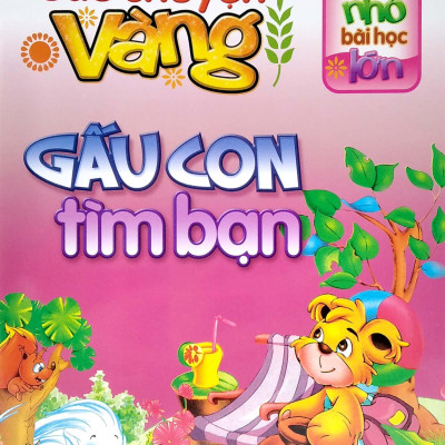 Câu Chuyện Nhỏ Bài Học Lớn - Những Câu Chuyện Vàng - Gấu Con Tìm Bạn