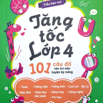 Tiểu Học Vui - Tăng Tốc Lớp 4 - 101 Câu Đố Rèn Trí Não Luyện Kỹ Năng