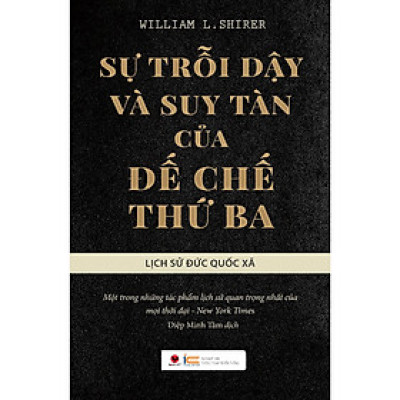Sự Trỗi Dậy Và Suy Tàn Của Đế Chế Thứ Ba - Lịch Sử Đức Quốc Xã (Tái Bản)