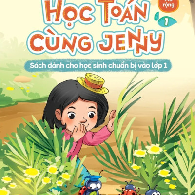 Học Toán Cùng Jenny - Sách Dành Cho Học Sinh Chuẩn Bị Vào Lớp 1 - Bộ Mở Rộng - Tập 1