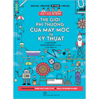 Biệt Đội Stem. Thế Giới Phi Thường Của Máy Móc & Kỹ Thuật