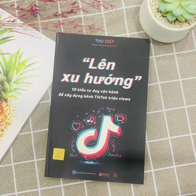 Lên Xu Hướng - 10 Kiểu Tư Duy Vận Hành Để Xây Dựng Kênh Tiktok Triệu Views  - Bản Quyền