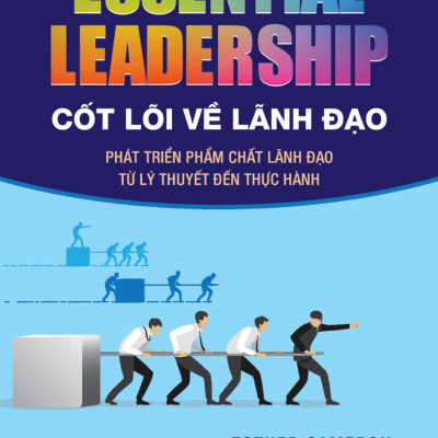 Cốt Lõi Về Lãnh Đạo: Phát Triển Phẩm Chất Lãnh Đạo Từ Lý Thuyết Đến Thực Hành