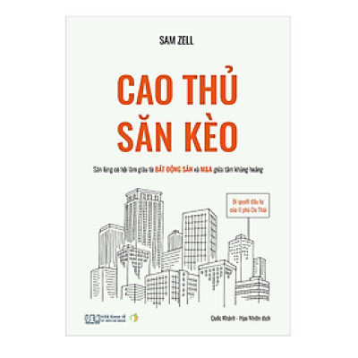 Cao Thủ Săn Kèo: Bí Quyết Đầu Tư Của Tỉ Phú Do Thái - Săn Lùng Cơ Hội Làm Giàu Từ Bất Động Sản Và M&A Giữa Tâm Khủng Hoảng