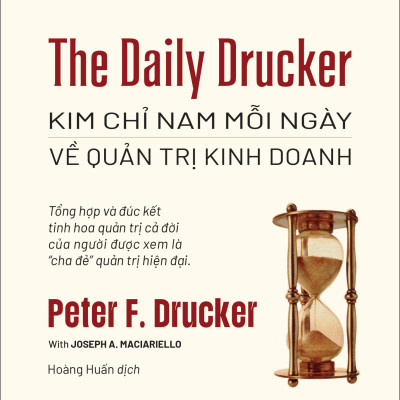 THE DAILY DRUCKER: Kim Chỉ Nam Mỗi Ngày Về Quản Trị Kinh Doanh - Peter F. Drucker, Joseph A. Maciariello - Hoàng Huấn dịch - Viện Pace