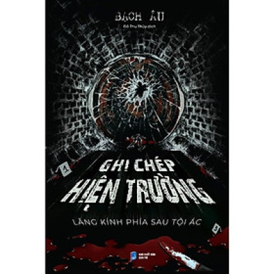 Ghi Chép Hiện Trường (Tác giả: Bạch Âu)