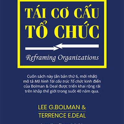 Tái Cơ Cấu Tổ Chức (Reframing Organizations) - Lee G. Bolman, Terrence E. Deal - PACE Books