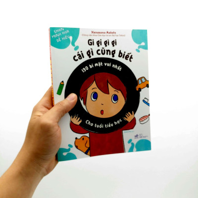 Gi Gỉ Gì Gi, Cái Gì Cũng Biết - 130 Bí Mật Vui Nhất Cho Tuổi Tiểu Học