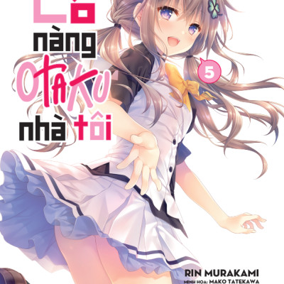 [Light Novel] Cô Nàng Otaku Nhà Tôi - Tập 5 - Amakbooks