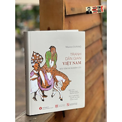 (Tái bản 2023 – Giải thưởng Quốc gia 2019) TRANH DÂN GIAN VIỆT NAM - Maurice Durand sưu tầm và nghiên cứu - Nguyễn Thị Hiệp và Olivier Tessier dịch – Nxb Tổng hợp Hồ Chí Minh