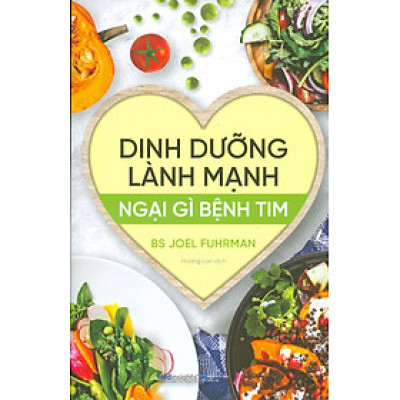 DINH DƯỠNG LÀNH MẠNH, NGẠI GÌ BỆNH TIM 